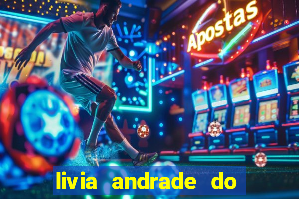 livia andrade do silvio santos nua